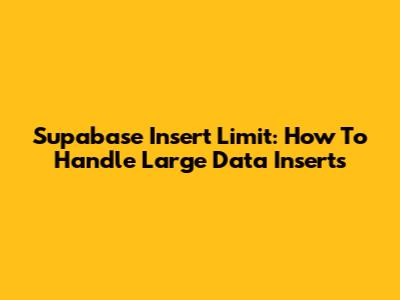 Supabase Insert Limit: How To Handle Large Data Inserts