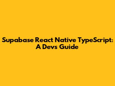 Supabase React Native TypeScript: A Dev's Guide