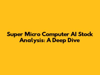 Super Micro Computer AI Stock Analysis: A Deep Dive