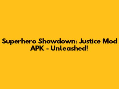 Superhero Showdown: Justice Mod APK - Unleashed!