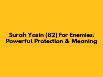 Surah Yasin (82) For Enemies: Powerful Protection & Meaning