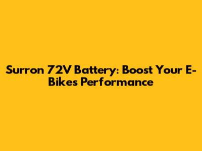 Surron 72V Battery: Boost Your E-Bike's Performance