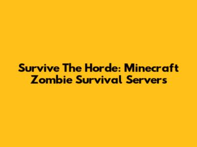 Survive The Horde: Minecraft Zombie Survival Servers
