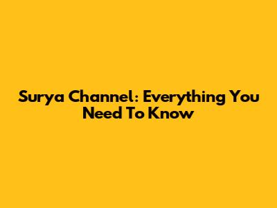 Surya Channel: Everything You Need To Know