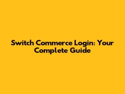 Switch Commerce Login: Your Complete Guide
