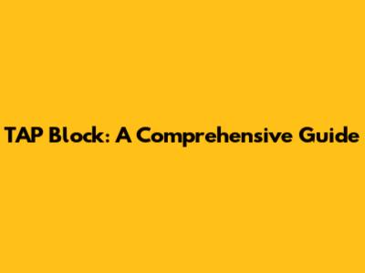 TAP Block: A Comprehensive Guide