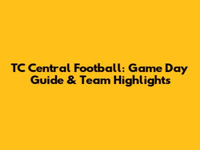 TC Central Football: Game Day Guide & Team Highlights