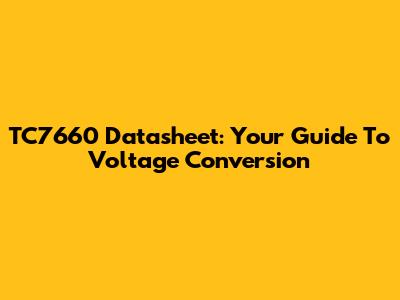 TC7660 Datasheet: Your Guide To Voltage Conversion