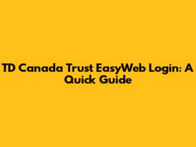 TD Canada Trust EasyWeb Login: A Quick Guide