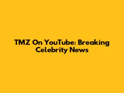TMZ On YouTube: Breaking Celebrity News