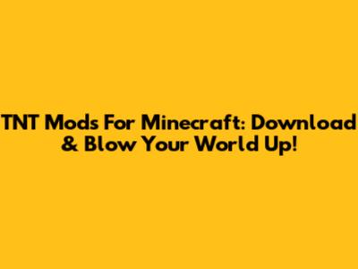 TNT Mods For Minecraft: Download & Blow Your World Up!