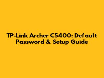 TP-Link Archer C5400: Default Password & Setup Guide