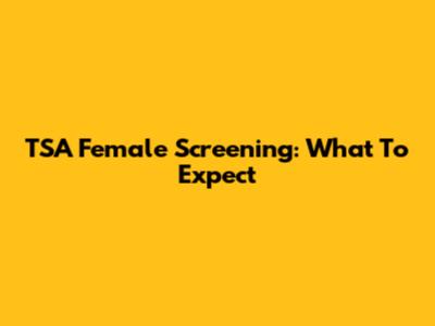 TSA Female Screening: What To Expect