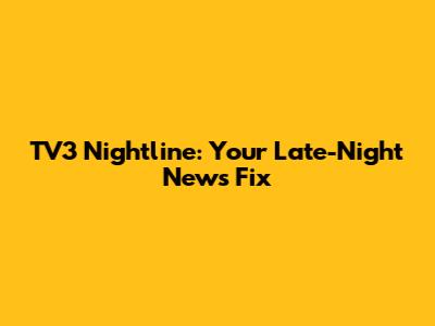 TV3 Nightline: Your Late-Night News Fix