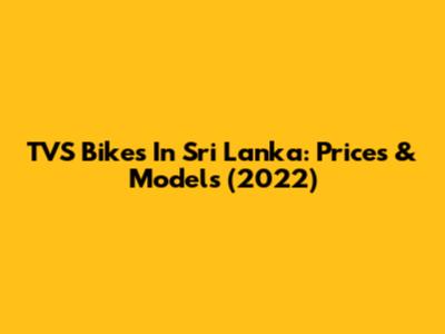 TVS Bikes In Sri Lanka: Prices & Models (2022)