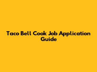Taco Bell Cook Job Application Guide