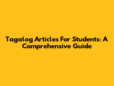 Tagalog Articles For Students: A Comprehensive Guide