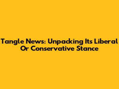Tangle News: Unpacking Its Liberal Or Conservative Stance