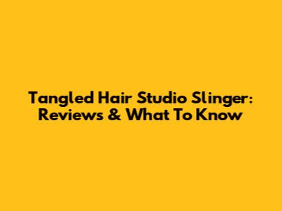 Tangled Hair Studio Slinger: Reviews & What To Know