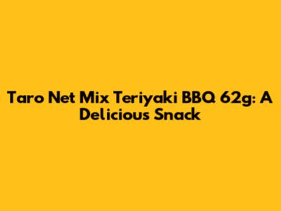 Taro Net Mix Teriyaki BBQ 62g: A Delicious Snack