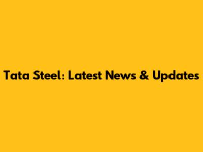 Tata Steel: Latest News & Updates