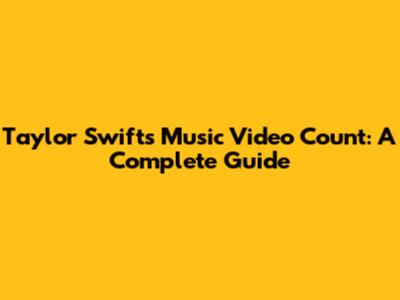 Taylor Swift's Music Video Count: A Complete Guide