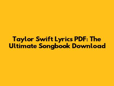 Taylor Swift Lyrics PDF: The Ultimate Songbook Download