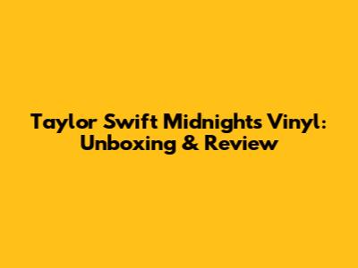 Taylor Swift Midnights Vinyl: Unboxing & Review