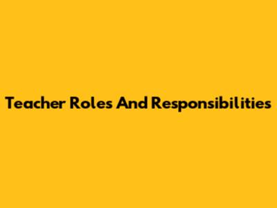 Teacher Roles And Responsibilities