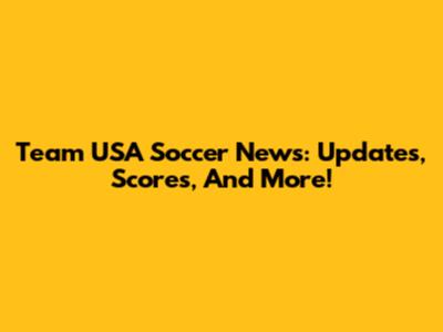 Team USA Soccer News: Updates, Scores, And More!