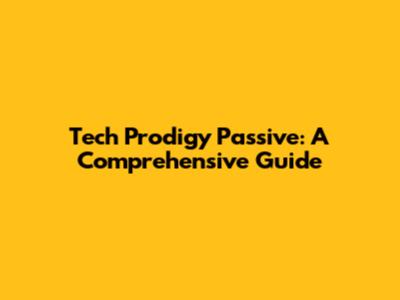 Tech Prodigy Passive: A Comprehensive Guide