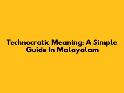 Technocratic Meaning: A Simple Guide In Malayalam