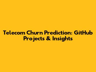 Telecom Churn Prediction: GitHub Projects & Insights