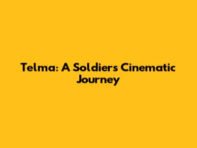Telma: A Soldier's Cinematic Journey
