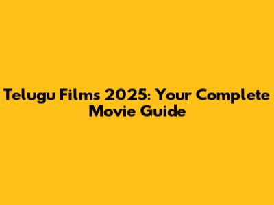Telugu Films 2025: Your Complete Movie Guide