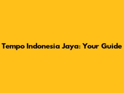 Tempo Indonesia Jaya: Your Guide