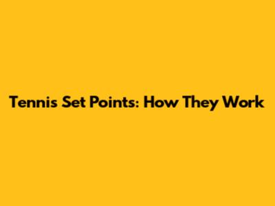 Tennis Set Points: How They Work