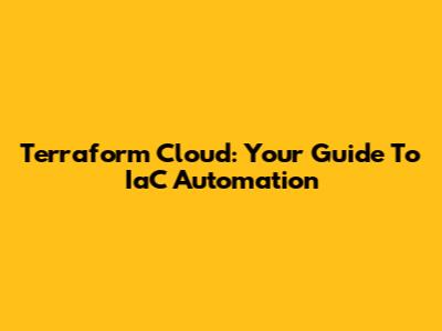 Terraform Cloud: Your Guide To IaC Automation