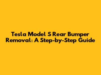 Tesla Model S Rear Bumper Removal: A Step-by-Step Guide