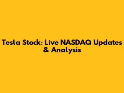 Tesla Stock: Live NASDAQ Updates & Analysis