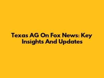 Texas AG On Fox News: Key Insights And Updates