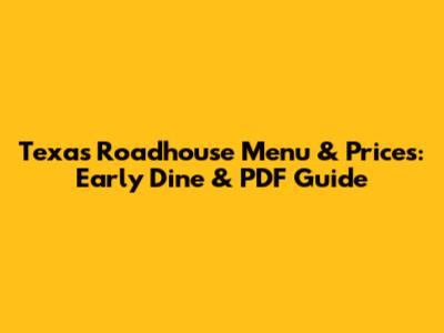 Texas Roadhouse Menu & Prices: Early Dine & PDF Guide