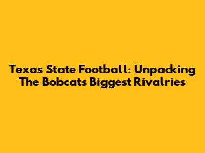 Texas State Football: Unpacking The Bobcats' Biggest Rivalries