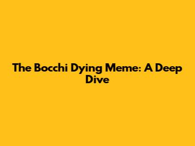 The Bocchi Dying Meme: A Deep Dive