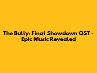 The Bully: Final Showdown OST - Epic Music Revealed