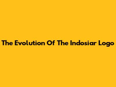 The Evolution Of The Indosiar Logo