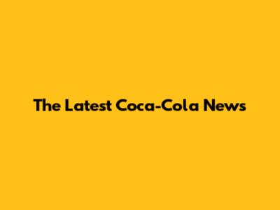 The Latest Coca-Cola News