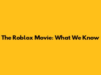 The Roblox Movie: What We Know