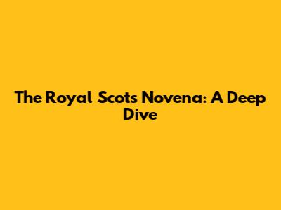 The Royal Scots Novena: A Deep Dive