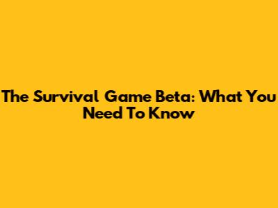 The Survival Game Beta: What You Need To Know